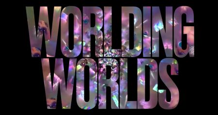 Worlding Worlds opens IRL on 1 June | MAKE A RESERVATION!